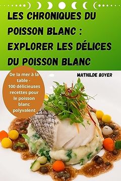 portada Les Chroniques Du Poisson Blanc: Explorer Les Délices Du Poisson Blanc (en Francés)