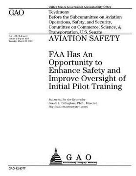 portada Aviation safety: FAA has an opportunity to enhance safety and improve oversight of initial pilot training: testimony before the Subcomm (en Inglés)