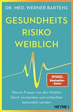 portada Gesundheitsrisiko: Weiblich: Warum Frauen von der Medizin Falsch Verstanden und Schlechter Behandelt Werden Bartens, dr. Medi Werner (en Alemán)