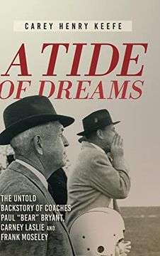 portada A Tide of Dreams: The Untold Backstory of Coach Paul 'bear' Bryant and Coaches Carney Laslie and Frank Moseley (in English)
