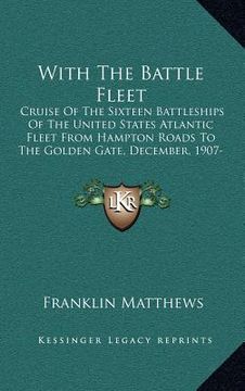 portada with the battle fleet: cruise of the sixteen battleships of the united states atlantic fleet from hampton roads to the golden gate, december, (in English)