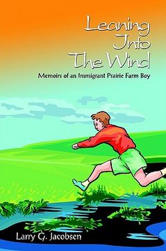 portada leaning into the wind: memoirs of an immigrant prairie farm boy (en Inglés)