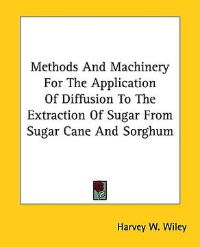 portada methods and machinery for the application of diffusion to the extraction of sugar from sugar cane and sorghum (in English)