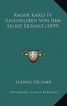 portada kaiser karls iv jugendleben von ihm selbst erzahlt (1899) (en Inglés)
