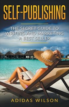 portada Self Publishing - the Secret Guide to Writing and Marketing a Best Seller (en Inglés)