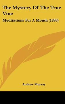portada the mystery of the true vine: meditations for a month (1898) (en Inglés)