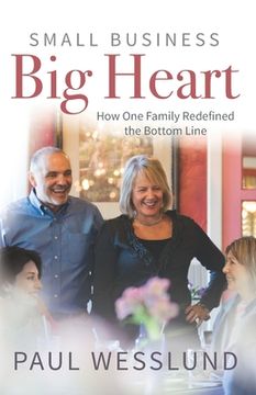 portada Small Business Big Heart: How One Family Redefined the Bottom Line (en Inglés)