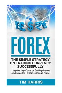 portada Forex: The Simple Strategy on Trading Currency Successfully - Step by Step Guide on Building Wealth Trading on the Foreign Exchange Market (in English)