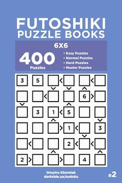 portada Futoshiki Puzzle Books - 400 Easy to Master Puzzles 6x6 (Volume 2) (en Inglés)
