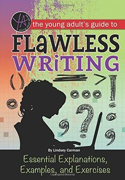 portada The Young Adult's Guide to Flawless Writing: Essential Explanations, Examples, and Exercises (en Inglés)