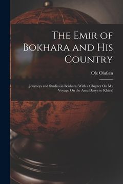 portada The Emir of Bokhara and His Country: Journeys and Studies in Bokhara (With a Chapter On My Voyage On the Amu Darya to Khiva) (en Inglés)