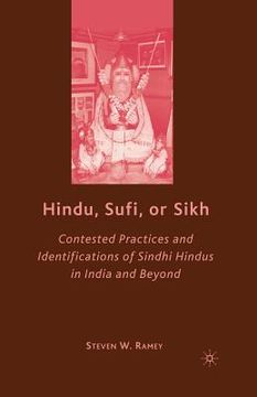 portada Hindu, Sufi, or Sikh: Contested Practices and Identifications of Sindhi Hindus in India and Beyond (en Inglés)