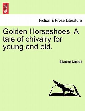 portada golden horseshoes. a tale of chivalry for young and old. (en Inglés)