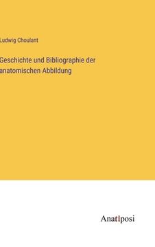 portada Geschichte und Bibliographie der anatomischen Abbildung (en Alemán)