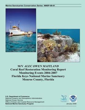 portada M/V ALEC OWEN MAITLAND Coral Reef Restoration Monitoring Report Monitoring Events 2004-2007 Florida Keys National Marine Sanctuary Monroe County, Flor (en Inglés)