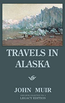 portada Travels in Alaska - Legacy Edition: Adventures in the far Northwest Wilderness and Mountains (The Doublebit John Muir Collection) (en Inglés)