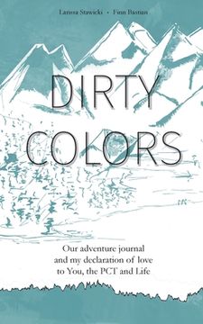 portada Dirty Colors: Our Adventure Journal and my Declaration of Love to You, the pct and Life (en Inglés)