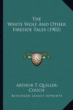 portada the white wolf and other fireside tales (1902) (en Inglés)