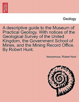 portada a   descriptive guide to the museum of practical geology. with notices of the geological survey of the united kingdom, the government school of mines,