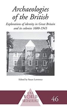 portada Archaeologies of the British: Explorations of Identity in the United Kingdom and its Colonies 1600-1945 (One World Archaeology) (en Inglés)
