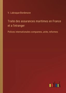 portada Traite des assurances maritimes en France et a l'etranger: Polices internationales comparees, unite, reformes (in French)