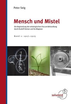 portada Mensch und Mistel: Die Begründung der Onkologischen Viscum-Behandlung Durch Rudolf Steiner und ita Wegman. Band 1: 1917-1925. (en Alemán)
