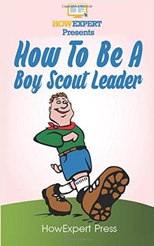 portada How To Be A Boy Scout Leader: Your Step-By-Step Guide To Becoming a Boy Scout Leader