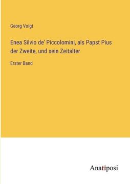 portada Enea Silvio de' Piccolomini, als Papst Pius der Zweite, und sein Zeitalter: Erster Band (en Alemán)
