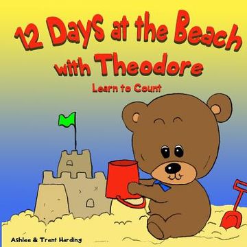 portada 12 Beach Days with Theodore Counting Book: Preschool/Children Bear Counting Books for Toddlers and Kindergarten Kids (en Inglés)