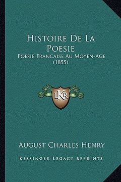 portada Histoire De La Poesie: Poesie Francaise Au Moyen-Age (1855) (en Francés)