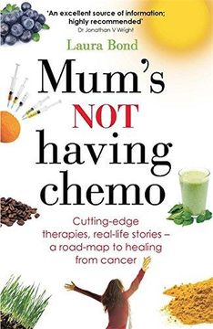 portada Mum's not Having Chemo: Cutting-Edge Therapies, Real-Life Stories - a Road-Map to Healing From Cancer