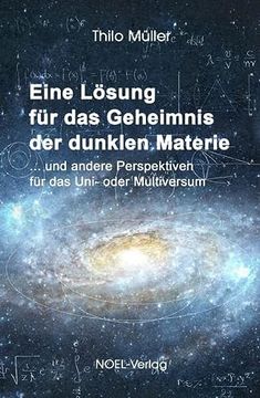 portada Eine Lösung für das Geheimnis der Dunklen Materie: Und Andere Perspektiven für das Uni- Oder Multiversum (en Alemán)