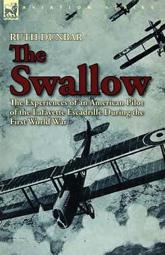 portada the swallow: the experiences of an american pilot of the lafayette escadrille during the first world war (in English)