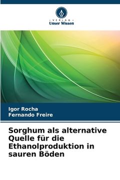 portada Sorghum als alternative Quelle für die Ethanolproduktion in sauren Böden (en Alemán)