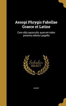 portada Aesopi Phrygis Fabellae Graece et Latine: Cum alijs opusculis, quorum index proxima refertur pagella (en Latin)