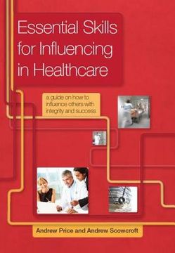 portada Essential Skills for Influencing in Healthcare: A Guide on How to Influence Others with Integrity and Success
