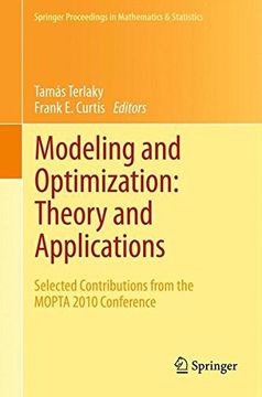 portada Modeling and Optimization: Theory and Applications: Selected Contributions from the MOPTA 2010 Conference (Springer Proceedings in Mathematics & Statistics)