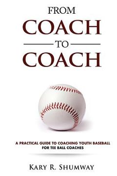 portada From Coach to Coach: A Practical Guide to Coaching Youth Baseball for Tee Ball Coaches