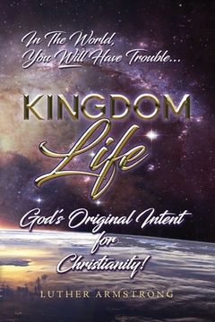 portada Kingdom Life: God's Original Intent for Christianity (en Inglés)