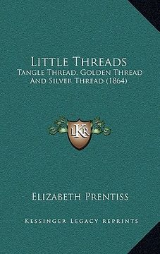 portada little threads: tangle thread, golden thread and silver thread (1864) (in English)