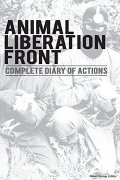 portada Animal Liberation Front (A. Li Fr ): Complete Diary of Actions - 40+ Year Timeline of the A. Li Fr , and the Militant Animal Rights Movement (en Inglés)