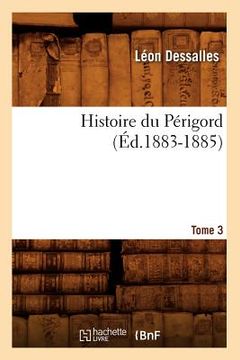 portada Histoire Du Périgord. Tome 3 (Éd.1883-1885) (in French)