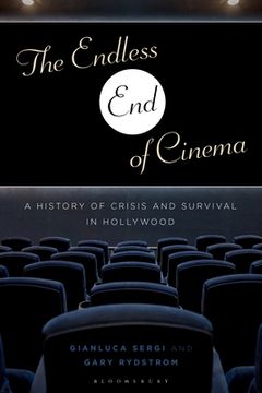 portada The Endless End of Cinema: A History of Crisis and Survival in Hollywood (en Inglés)