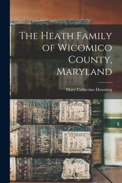 portada The Heath Family of Wicomico County, Maryland (en Inglés)
