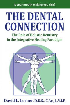 portada The Dental Connection: The Role of Holistic Dentistry in the Integrative Healing Paradigm (en Inglés)