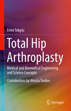 portada Total Hip Arthroplasty: Medical and Biomedical Engineering and Science Concepts (en Inglés)