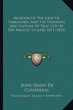 portada relation of the siege of tarragona, and the storming and capture of that city by the french, in june, 1811 (1813) (in English)