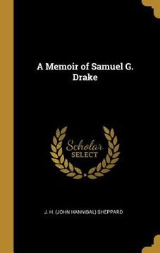 portada A Memoir of Samuel G. Drake (en Inglés)