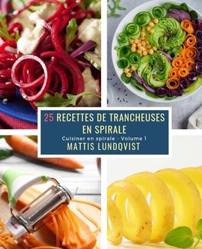 portada 25 Recettes de Trancheuses en Spirale - Volume 1: Cuisiner en spirale (en Francés)