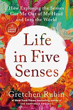 portada Life in Five Senses: How Exploring the Senses got me out of my Head and Into the World (Random House Large Print) (in English)
